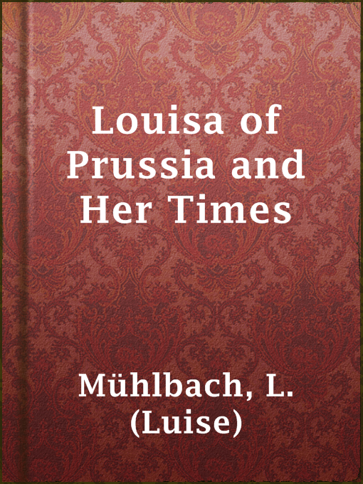 Title details for Louisa of Prussia and Her Times by L. (Luise) Mühlbach - Available
